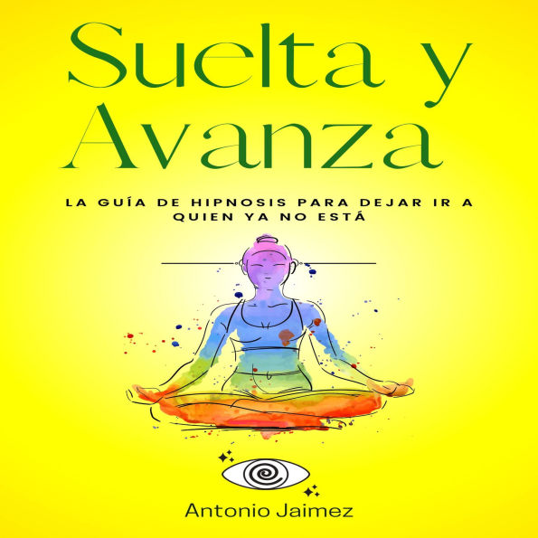 Suelta y Avanza: La Guía de Hipnosis para Dejar Ir a Quien Ya No Está