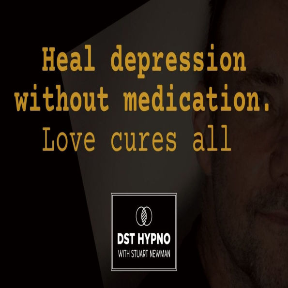 Heal depression without meds. Love cures all - A guided meditation - DST Hypno with Stu Newman