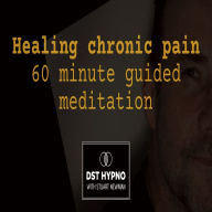 Healing chronic pain 60 minute guided meditation - A guided meditation - DST Hypno with Stu Newman