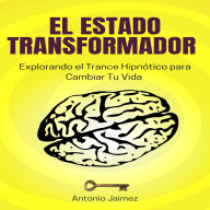 El Estado Transformador: Explorando el Trance Hipnótico para Cambiar Tu Vida