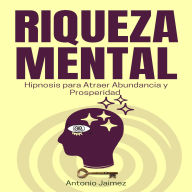 Riqueza Mental: Hipnosis para Atraer Abundancia y Prosperidad