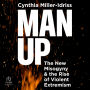 Man Up: The New Misogyny and the Rise of Violent Extremism
