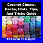 Crochet Cheats, Hacks, Hints, Tips, And Tricks Guide