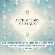 Alchimie des Cristaux: Harmoniser Pierres et Énergie des Chakras pour une Transformation Personnelle