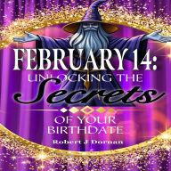 February 14: Unlocking the Secrets of Your Birthdate