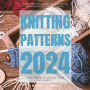 Knitting Patterns 2024:: Getting Started In Knitting With a Collection of Knitting Projects For New Knitters Basic Designs in Various “Sizes and Shapes.”