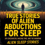 True Stories of Alien Abductions For Sleep: UFO Encounters, Missing Time, and the Unknown