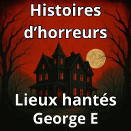Histoires d'horreur: Lieux Hantés