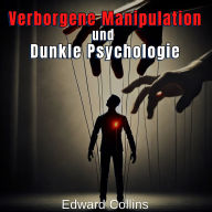 Verborgene Manipulation und Dunkle Psychologie: Verbotene Techniken, um den Alltag zu beeinflussen