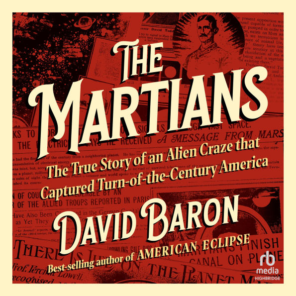 The Martians: The True Story of an Alien Craze that Captured Turn-of-the-Century America