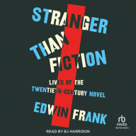Stranger Than Fiction: Lives of the Twentieth-Century Novel