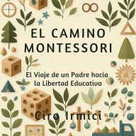 El Camino Montessori: El Viaje de un Padre hacia la Libertad Educativa