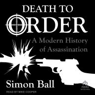Death to Order: A Modern History of Assassination