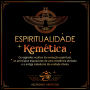 Espiritualidade Kemética: Os segredos ocultos da evolução espiritual, os princípios esquecidos de uma existência elevada e a antiga sabedoria da unidade divina