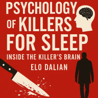 Psychology of Killers For Sleep: Inside the Killer's Brain