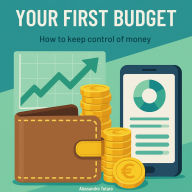 Your first budget: How to keep control of money