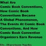 What Are Comic Book Conventions, How Comic Book Conventions Became A Global Phenomenon, The Events At Comic Book Conventions, And How Comic Book Convention Organizers Earn Revenue