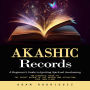 Akashic Records: A Beginner's Guide to Igniting Spiritual Awakening (an Essential Guide to the Secret Nature of the Akasha and Attracting Your Twin Flame)