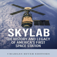 Skylab: The History and Legacy of America's First Space Station