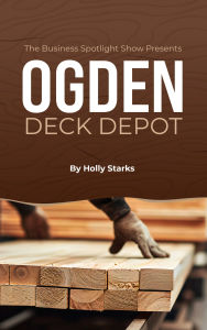 The Business Spotlight Show Presents: Ogden Deck Depot
