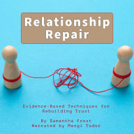 Relationship Repair: Evidence-Based Techniques for Rebuilding Trust