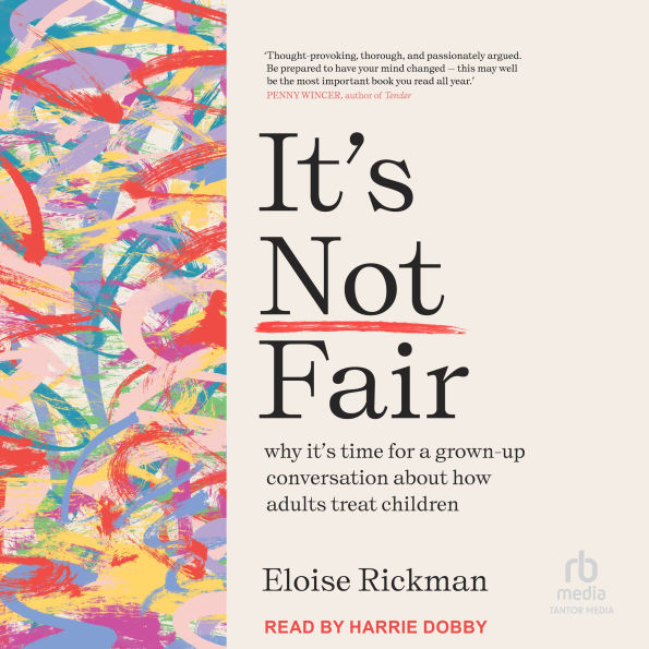 It's Not Fair: why it's time for a grown-up conversation about how adults treat children