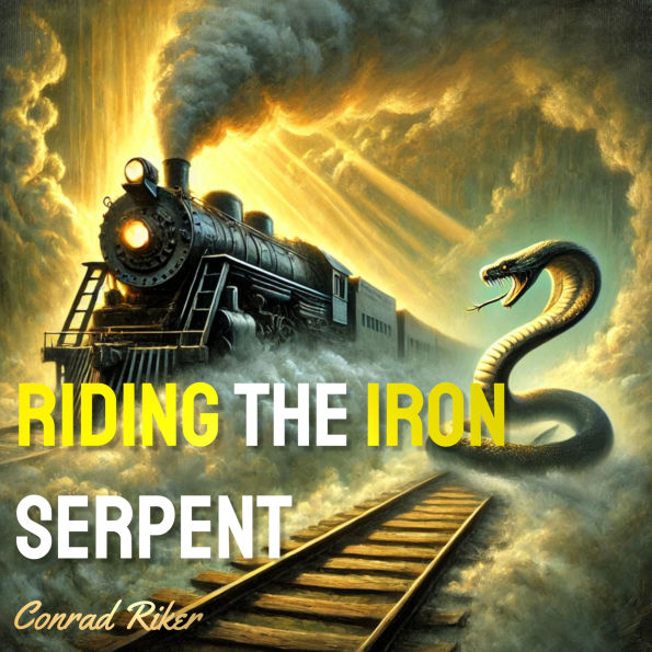 Riding the Iron Serpent