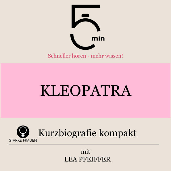 Kleopatra: Kurzbiografie kompakt: 5 Minuten: Schneller hören - mehr wissen!