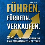 Free ebook downloads for android phones Führen. Fördern. Verkaufen.: 21+1 Prinzipien für die Führung von High Performance Sales Teams  (English Edition) by Roman Kmenta