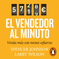 El vendedor al minuto: Venda más con menos esfuerzo