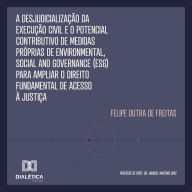 A Desjudicialização da Execução Civil e o Potencial Contributivo de Medidas Próprias de Environmental, Social and Governance (ESG) para Ampliar o Direito Fundamental de Acesso à Justiça