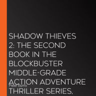 Shadow Thieves 2: The second book in the blockbuster middle-grade action adventure thriller series, new for 2026! Perfect for fans of Skandar and Percy Jackson. (Shadow Thieves, Book 2)