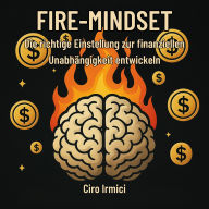 FIRE-MINDSET: Die richtige Einstellung zur finanziellen Unabhängigkeit entwickeln