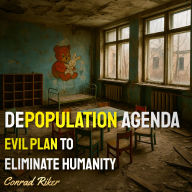 Depopulation Agenda: Evil Plan To Eliminate Humanity