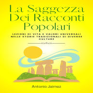 La Saggezza Dei Racconti Popolari: Lezioni di vita e valori universali nelle storie tradizionali di diverse culture.