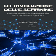 La Rivoluzione Dell'e-Learning: Come l'istruzione virtuale sta trasformando le nostre vite e le nostre opportunità.
