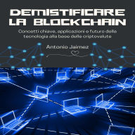 Demistificare la Blockchain: Concetti chiave, applicazioni e futuro della tecnologia alla base delle criptovalute