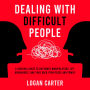 Dealing With Difficult People: A Survival Guide to Outsmart Manipulators, Set Boundaries, and Take Back Your Peace and Power