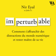Imperturbable: Comment s'affranchir des distractions du monde numérique et rester maître de sa vie