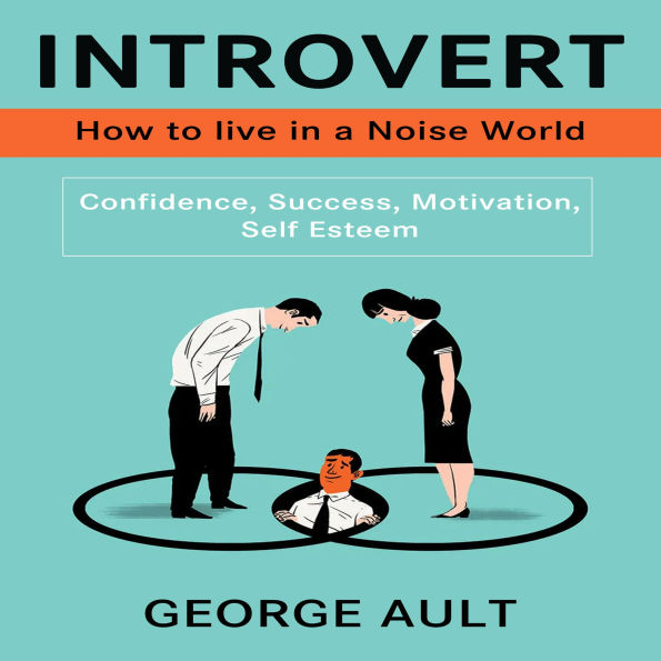 Introvert: How to live in a Noise World (Confidence, Success, Motivation, Self Esteem)
