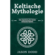 Keltische Mythologie: Eine Sammlung der besten keltischen Mythen