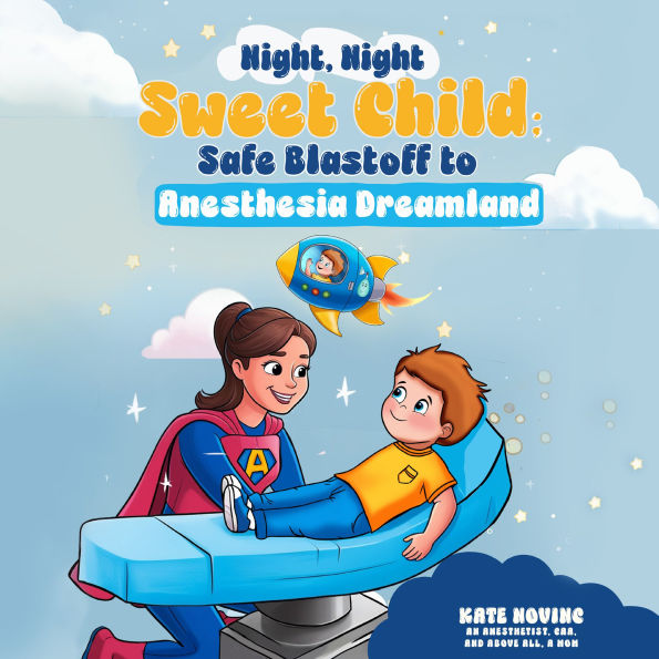 Night Night Sweet Child: Safe Blastoff to Anesthesia Dreamland