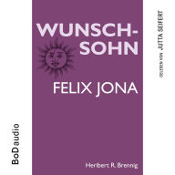 Wunschsohn - Felix Jona (Ungekürzt)