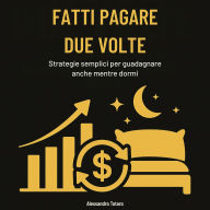 Fatti pagare due volte: Strategie semplici per guadagnare anche mentre dormi