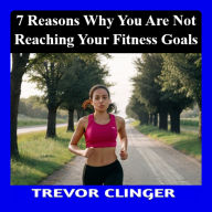 7 Reasons Why You're Not Reaching Your Fitness Goals