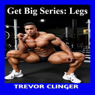 Get Big Series: Legs