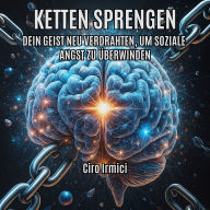 Ketten sprengen: dein geist neu verdrahten, um soziale angst zu überwinden