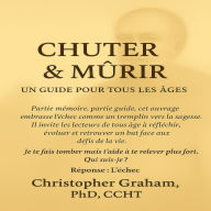 CHUTER & MÛRIR: Un guide pour tous les âges