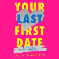Your Last First Date: Secrets from a Hollywood Matchmaker