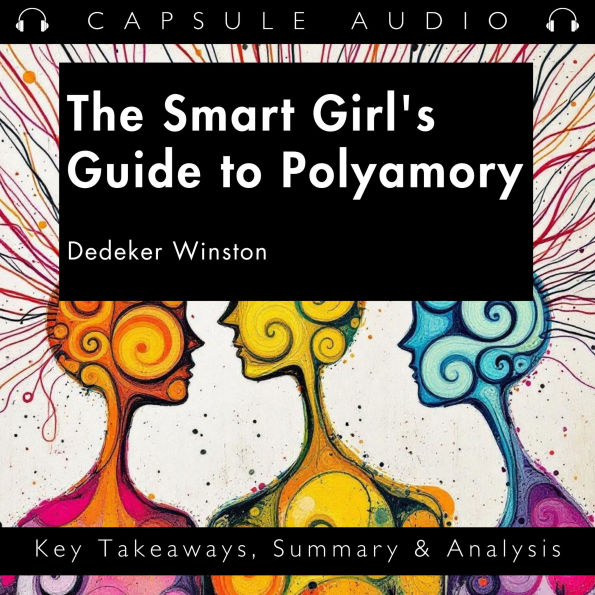 The Smart Girl's Guide to Polyamory by Dedeker Winston: Key Takeaways, Summary & Analysis